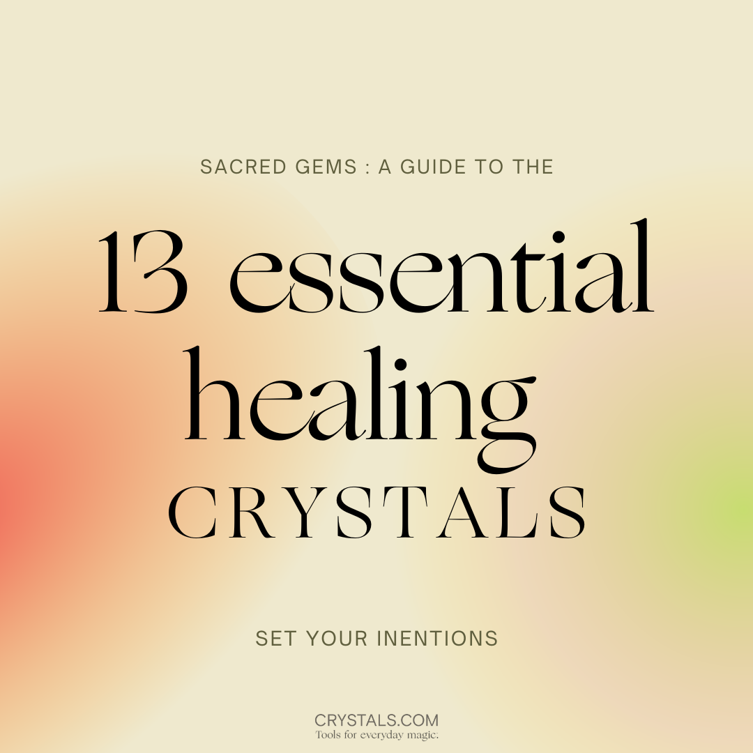 A guide to the top 13 essential healing crystals