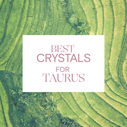 The Best Crystals for Taurus