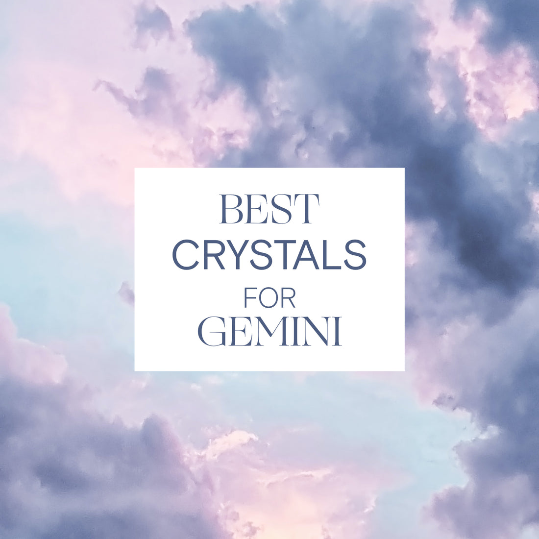 The Best Crystals for Gemini