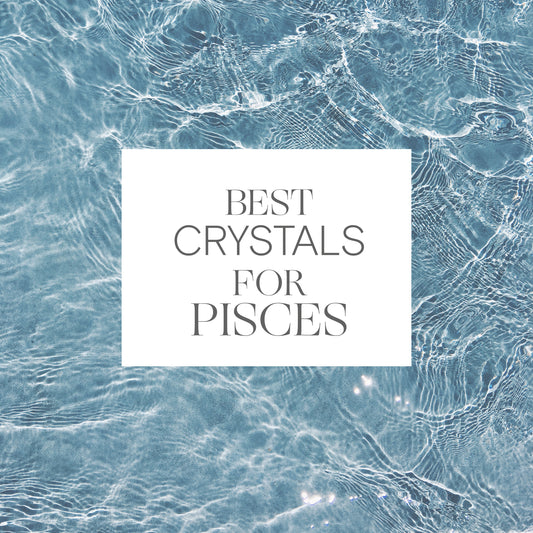 Best Crystals for Pisces Zodiac Sign